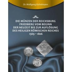 Die Münzen der Reichsburg Friedberg vom Beginn der Neuzeit bis zur Auflösung des Heiligen Römischen Reiches 1569 - 1806